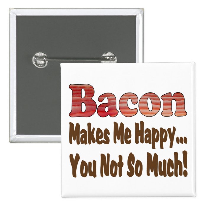 Bacon Makes Me Happy Pin