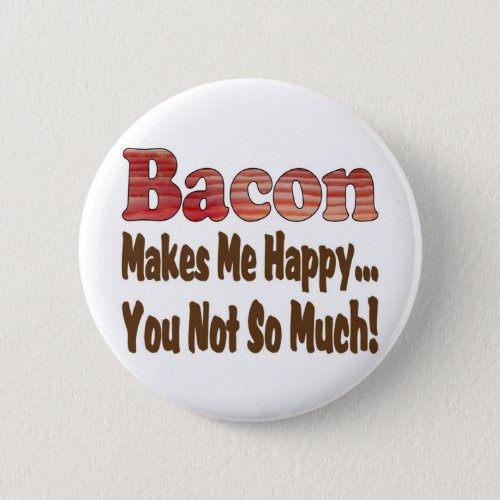 Bacon Makes Me Happy Pinback Button
