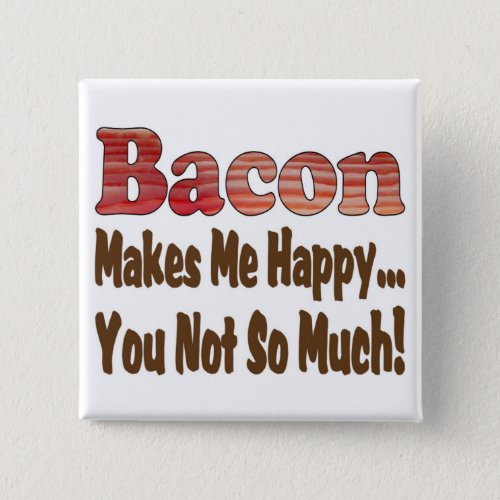 Bacon Makes Me Happy Pinback Button