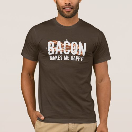 BACON Makes me Happy T_Shirt