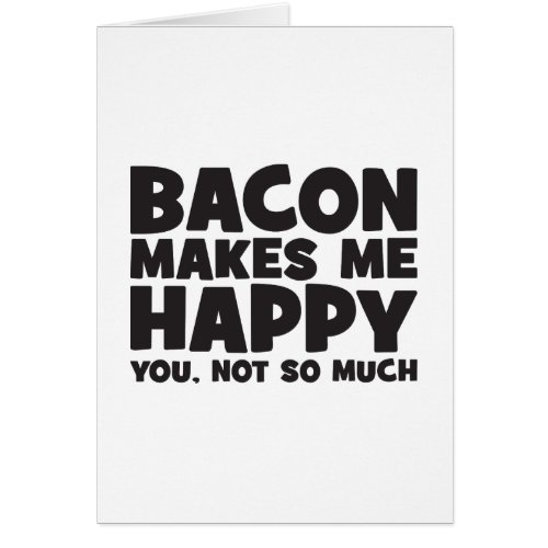 Bacon Makes Me Happy You Not So Much _ Funny