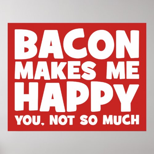 Bacon Makes Me Happy You Not So Much _ Funny Poster