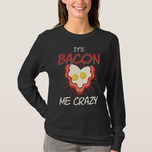 Bacon Me Crazy Bacon And Eggs Farmers T_Shirt