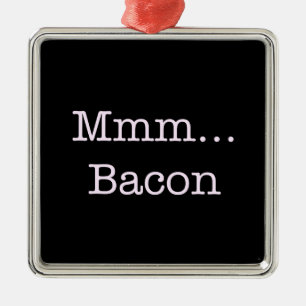 Bacon Mmm Metal Ornament
