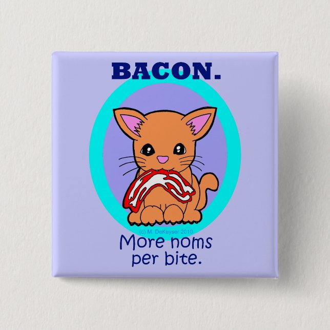 Bacon : More noms per bite cat Pinback Button (Front)