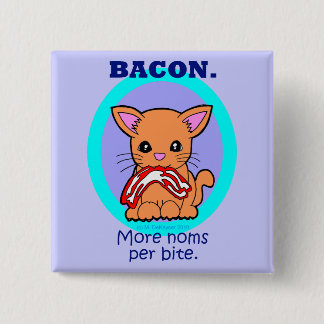 Bacon : More noms per bite cat Pinback Button