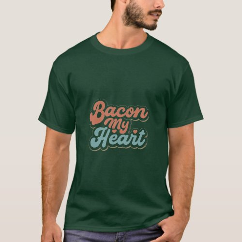 Bacon my heart beautiful design  T_Shirt
