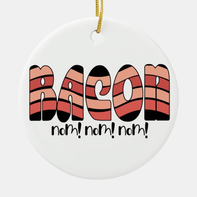 Bacon Nom! Nom! Nom! Ceramic Ornament (Front)