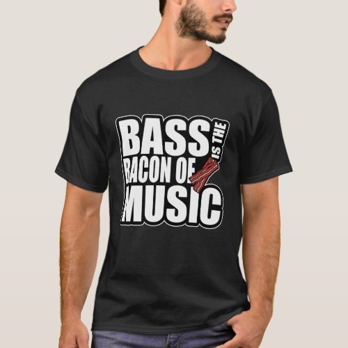 Bacon Of Music Bass Guitarist Bass Guitar T_Shirt