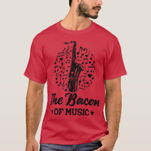 Bacon Of Music Funny Jazz Saxophone Player Musicia T-Shirt
