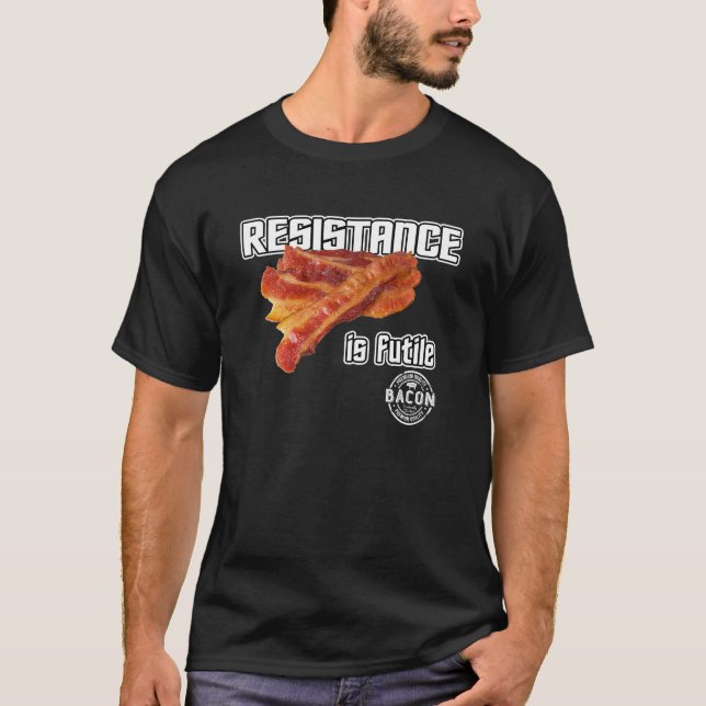 Bacon. Resistance is Futile. T-Shirt (Front)