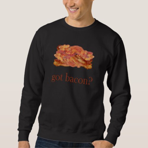 Bacon s Got Bacon Sweatshirt