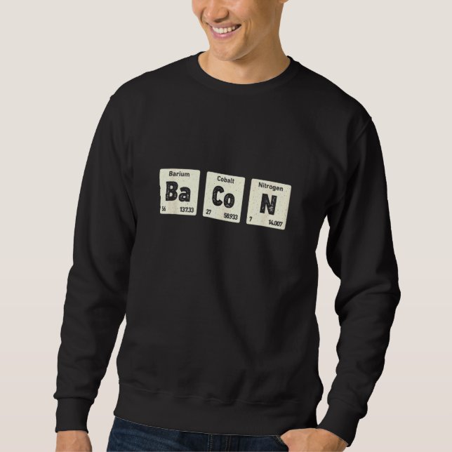 Bacon Science Chemistry Funny Periodic Table Of El Sweatshirt (Front)