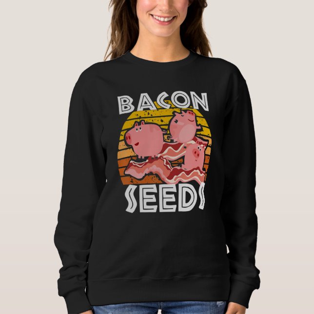 Bacon Seeds Cute Pig For Men Women Farm Animals Sweatshirt (Front)