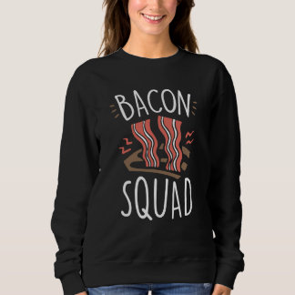 Bacon Squad Food Sayings Humor Sweatshirt