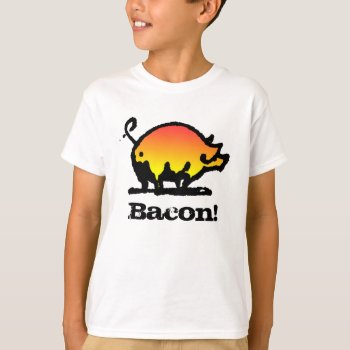 Bacon! T-shirt by PigStore at Zazzle