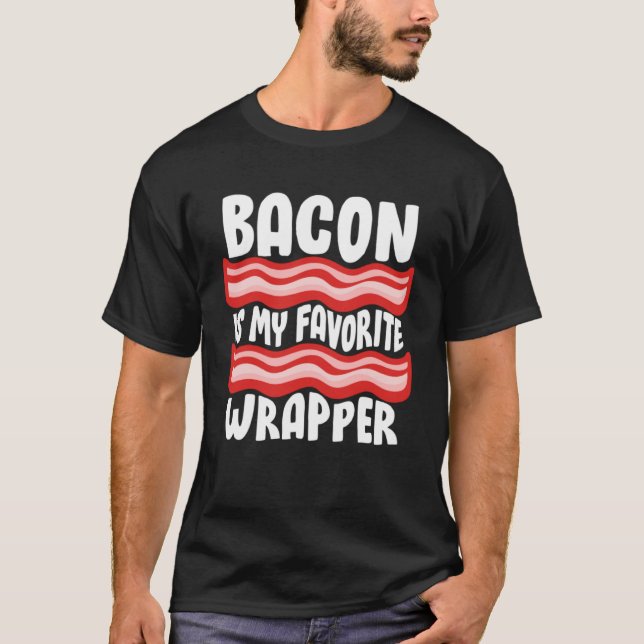 Bacon Tees  Bacon Is My Favorite Wrapper (Front)