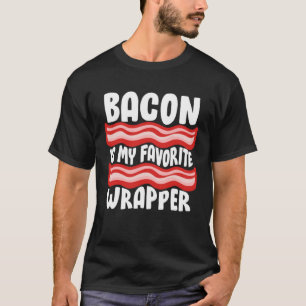 Bacon Tees  Bacon Is My Favorite Wrapper
