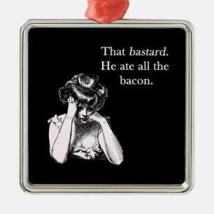 Bacon That Bastard He Ate All Metal Ornament