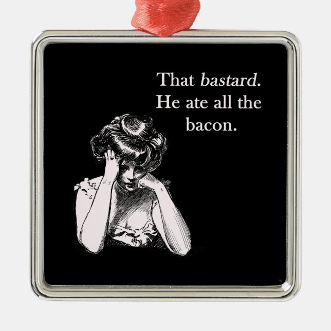 Bacon That Bastard He Ate All Metal Ornament (Front)