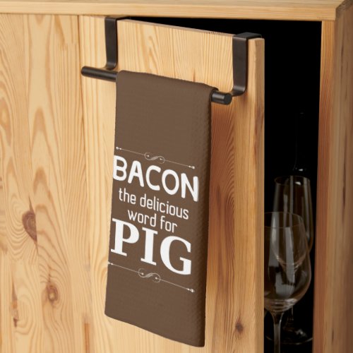 Bacon The Delicious Word For Pig Kitchen Towel