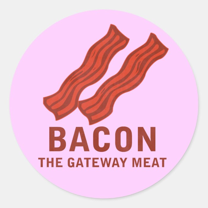 Bacon, The Gateway Meat Round Sticker