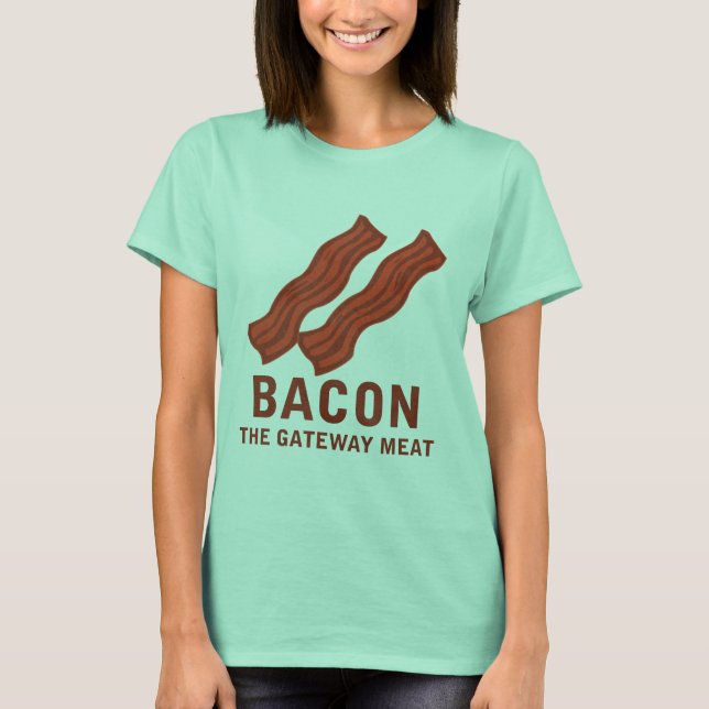 Bacon, The Gateway Meat T-Shirt (Front)