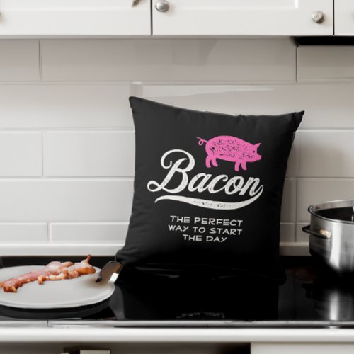 Bacon The Perfect Way to Start the Day Throw Pillo Throw Pillow