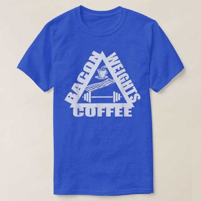 Bacon Weights Coffee Bacon t Bacon Gifts Gym Worko T-Shirt (Design Front)