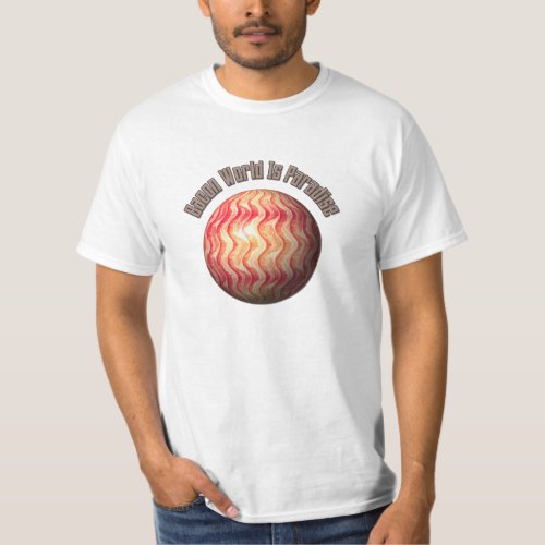 Bacon World is Paradise _ Funny T_Shirt