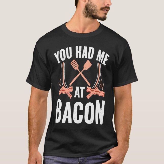 Bacon    You Had Me At Bacon T-Shirt (Front)