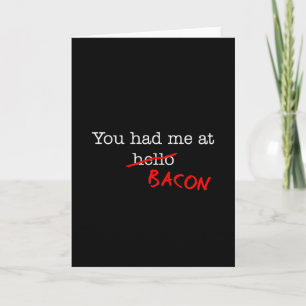 Bacon You Had Me At Card