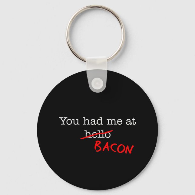 Bacon You Had Me At Keychain (Front)