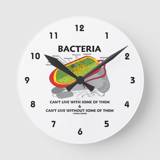 Bacteria Can't Live With Some Of Them & Can't Live Round Clock