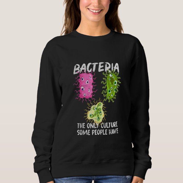 Bacteria Culture Microbiology  Biologist Lab Bacte Sweatshirt (Front)