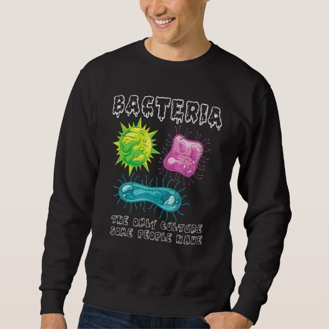 Bacteria Culture Microbiology Biologist Lab Bacter Sweatshirt (Front)