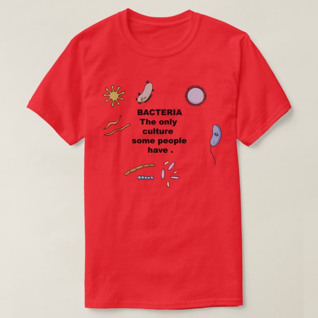 Bacteria the only culture some people have 2 T-Shirt (Design Front)