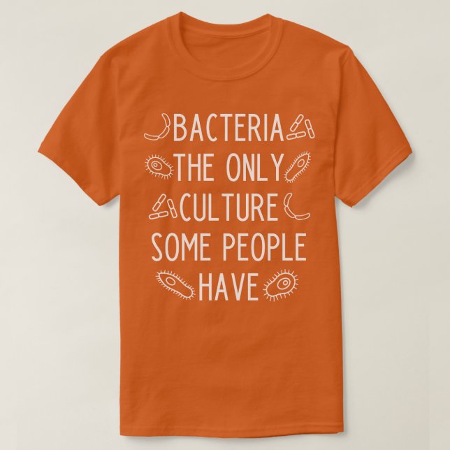 Bacteria the only culture some people have funny b T-Shirt (Design Front)