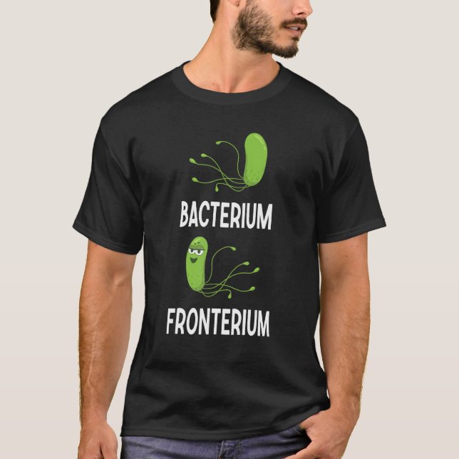 Bacterium Fronterium  Bacteriology 11 T-Shirt (Front)