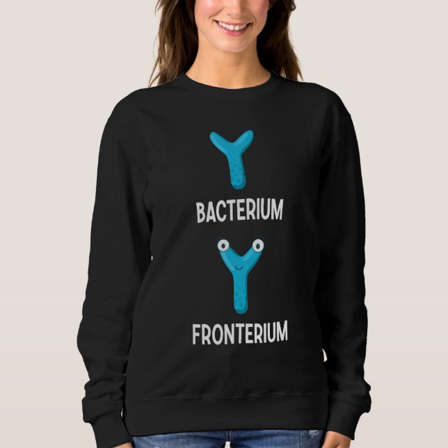 Bacterium Fronterium  Bacteriology 25 Sweatshirt (Front)