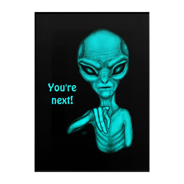 Bad Alien , You're next ! Acrylic Print (Front)