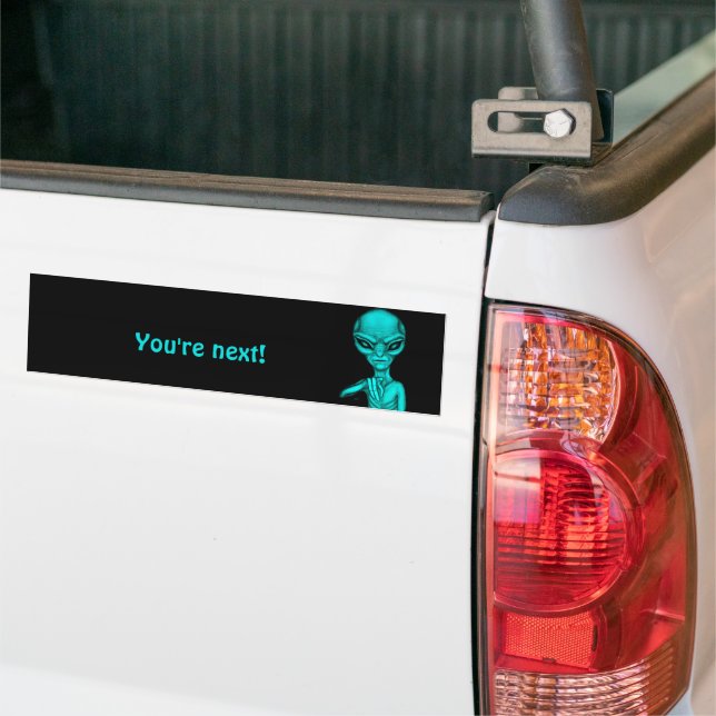 Bad Alien , You're next ! Bumper Sticker (On Truck)