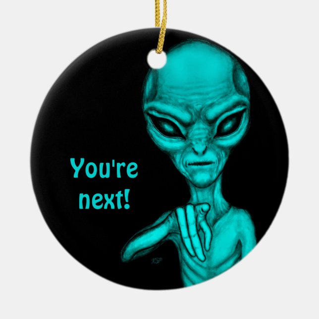 Bad Alien , You're next ! Ceramic Ornament (Front)