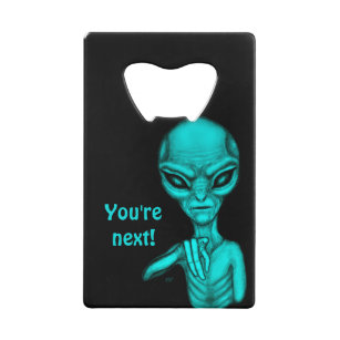 Bad Alien , You're next ! Credit Card Bottle Opener