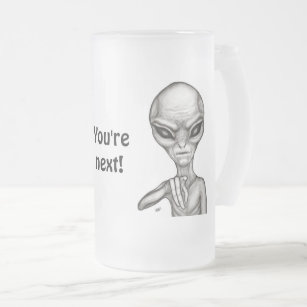 Bad Alien , You're next ! Frosted Glass Beer Mug