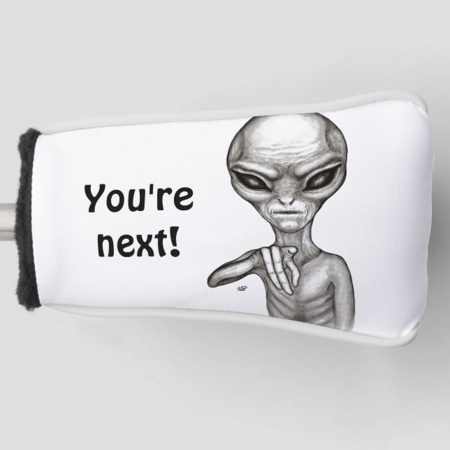 Bad Alien , You're next ! Golf Head Cover (Front)