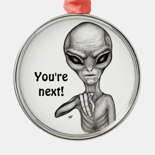 Bad Alien  Youre next  Metal Ornament