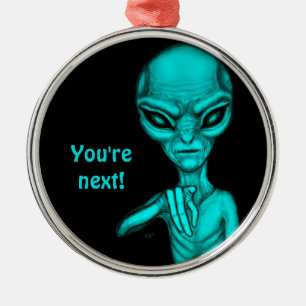 Bad Alien , You're next ! Metal Ornament