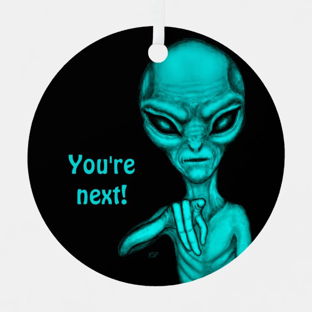 Bad Alien , You're next ! Metal Ornament (Front)