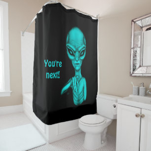 Bad Alien , You're next ! Shower Curtain